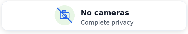 No cameras. Complete privacy.